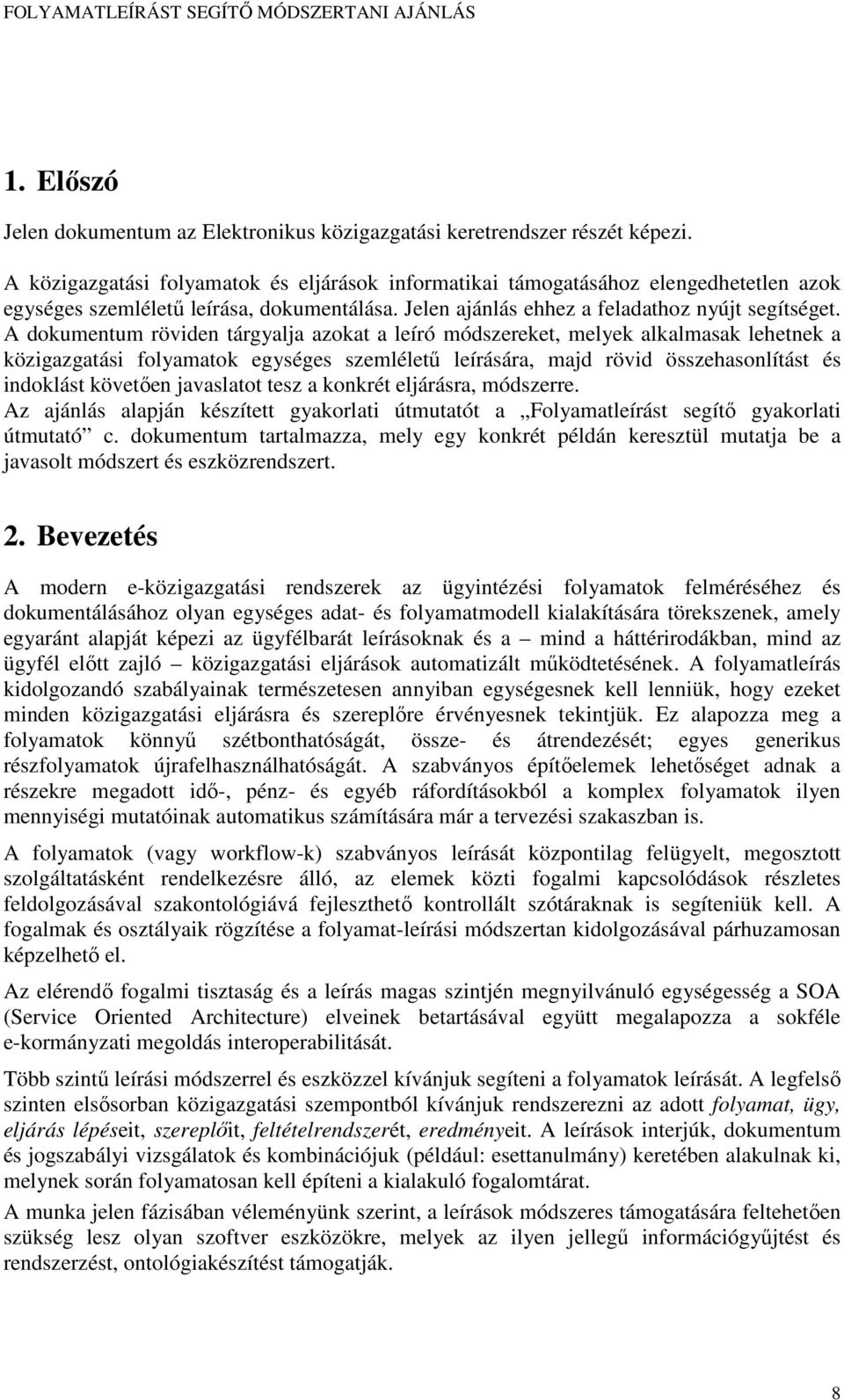 A dokumentum röviden tárgyalja azokat a leíró módszereket, melyek alkalmasak lehetnek a közigazgatási folyamatok egységes szemlélető leírására, majd rövid összehasonlítást és indoklást követıen