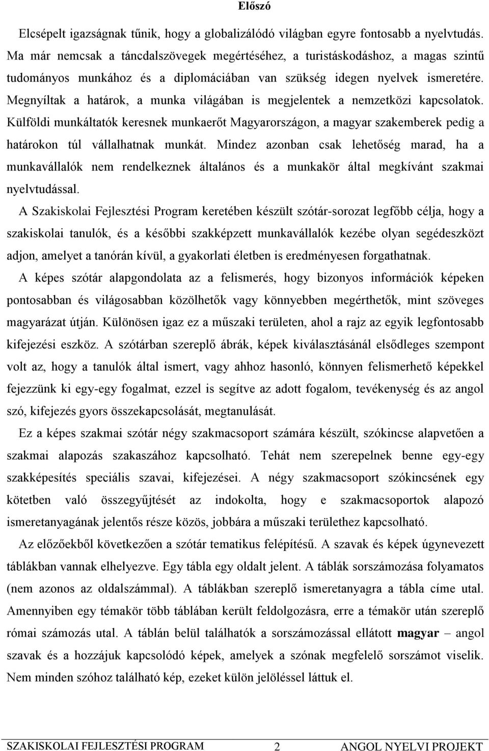 Megnyíltak a határok, a munka világában is megjelentek a nemzetközi kapcsolatok. Külföldi munkáltatók keresnek munkaerőt Magyarországon, a magyar szakemberek pedig a határokon túl vállalhatnak munkát.