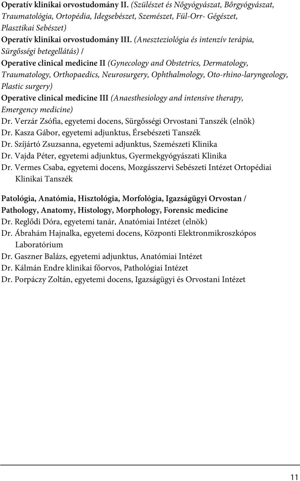 (Aneszteziológia és intenzív terápia, Sürgősségi betegellátás) / Operative clinical medicine II (Gynecology and Obstetrics, Dermatology, Traumatology, Orthopaedics, Neurosurgery, Ophthalmology,