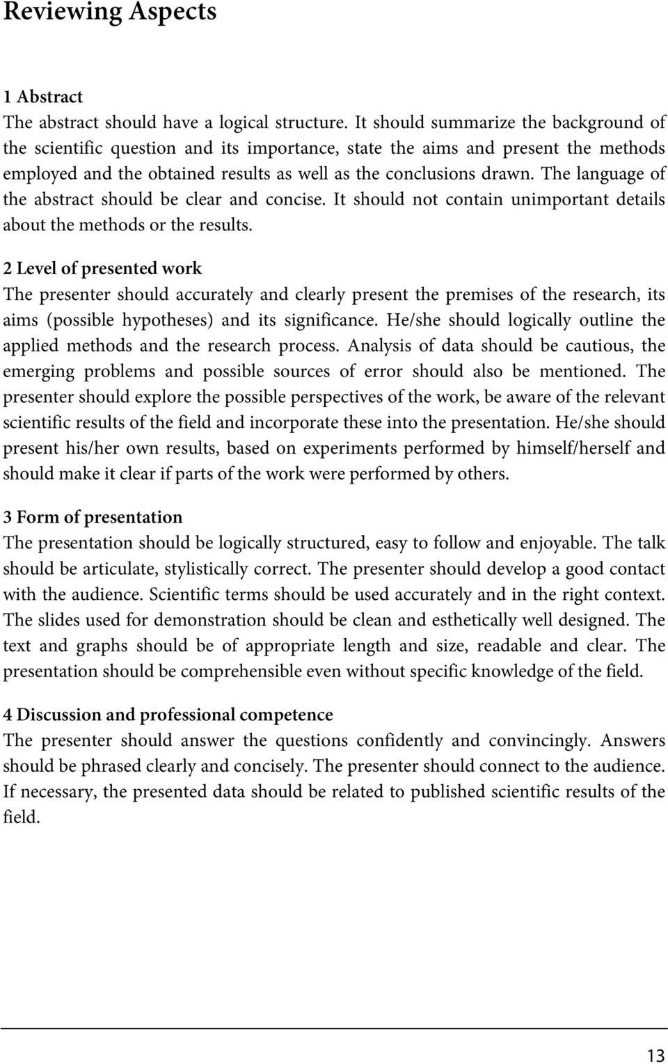 The language of the abstract should be clear and concise. It should not contain unimportant details about the methods or the results.