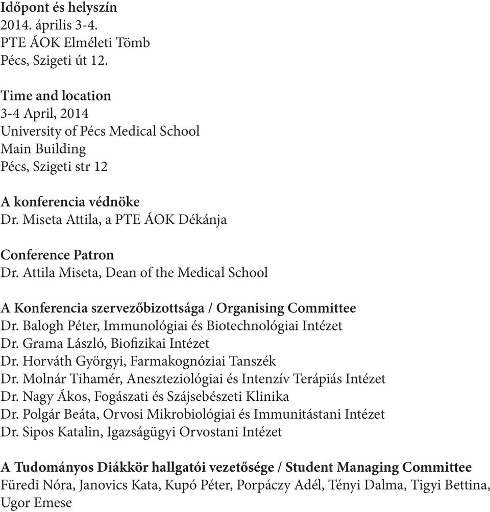 Attila Miseta, Dean of the Medical School A Konferencia szervezőbizottsága / Organising Committee Dr. Balogh Péter, Immunológiai és Biotechnológiai Intézet Dr. Grama László, Biofizikai Intézet Dr.