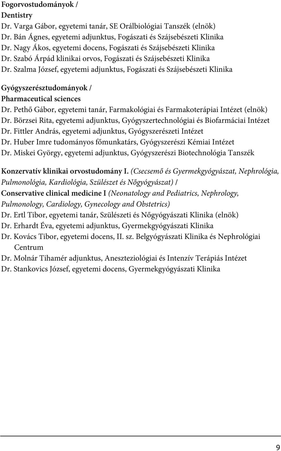 Szalma József, egyetemi adjunktus, Fogászati és Szájsebészeti Klinika Gyógyszerésztudományok / Pharmaceutical sciences Dr.