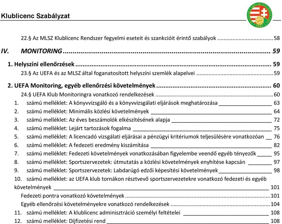 számú melléklet: A könyvvizsgáló és a könyvvizsgálati eljárások meghatározása 63 2. számú melléklet: Minimális közlési követelmények 64 3.