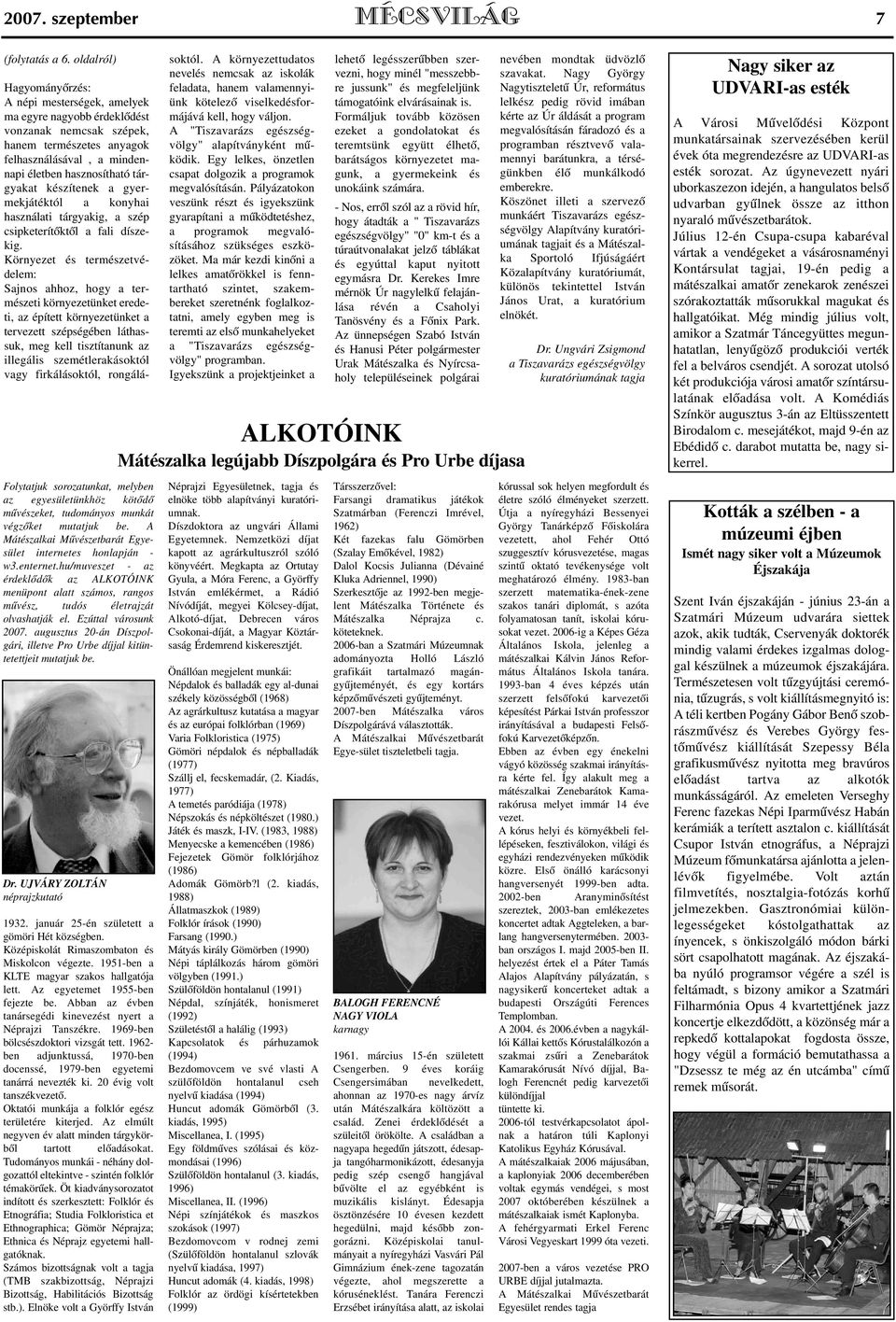 Ezúttal városunk 2007. augusztus 20-án Díszpolgári, illetve Pro Urbe díjjal kitüntetettjeit mutatjuk be. Dr. UJVÁRY ZOLTÁN néprajzkutató 1932. január 25-én született a gömöri Hét községben.