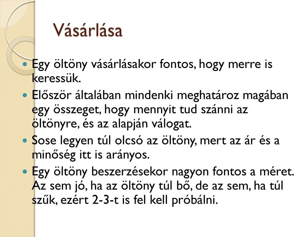 és az alapján válogat. Sose legyen túl olcsó az öltöny, mert az ár és a minőség itt is arányos.