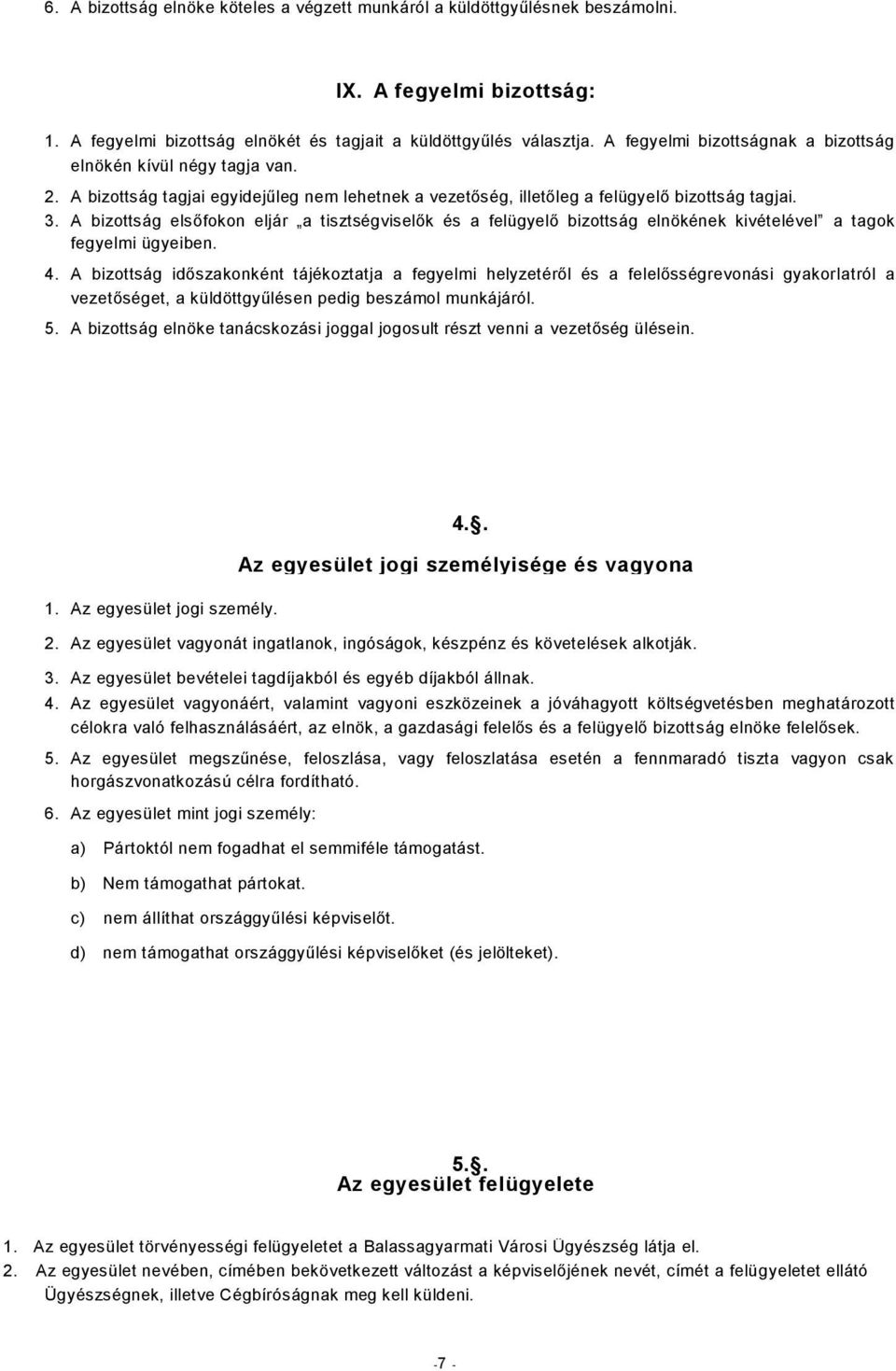 A bizottság elsőfokon eljár a tisztségviselők és a felügyelő bizottság elnökének kivételével a tagok fegyelmi ügyeiben. 4.