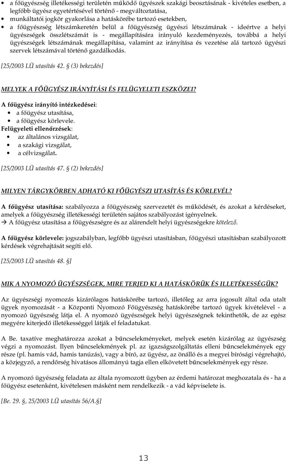 ügyészségek létszámának megállapítása, valamint az irányítása és vezetése alá tartozó ügyészi szervek létszámával történı gazdálkodás. [25/2003 LÜ utasítás 42.