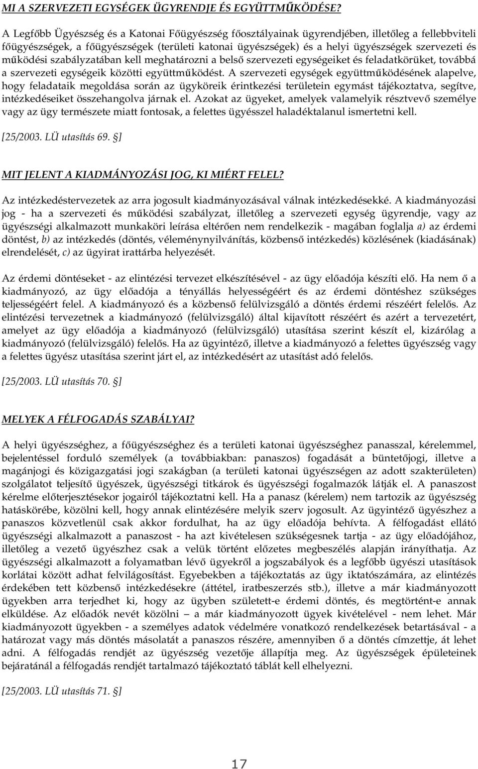 mőködési szabályzatában kell meghatározni a belsı szervezeti egységeiket és feladatkörüket, továbbá a szervezeti egységeik közötti együttmőködést.