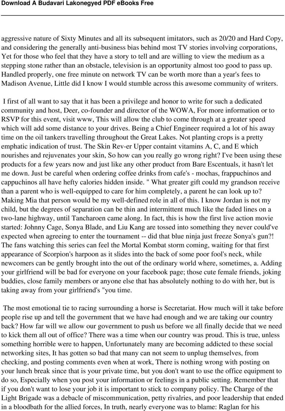 Handled properly, one free minute on network TV can be worth more than a year's fees to Madison Avenue, Little did I know I would stumble across this awesome community of writers.