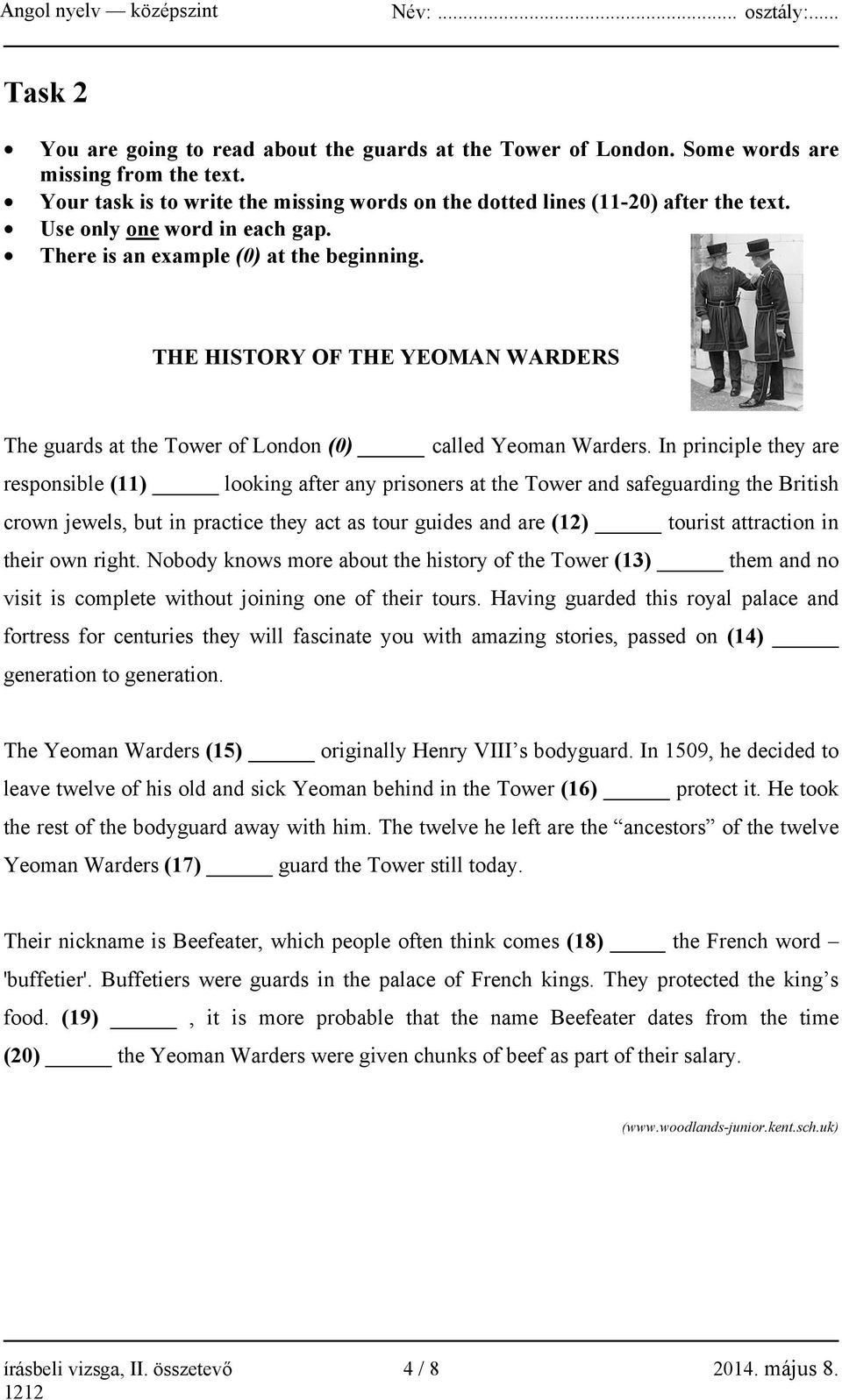 In principle they are responsible (11) looking after any prisoners at the Tower and safeguarding the British crown jewels, but in practice they act as tour guides and are (12) tourist attraction in