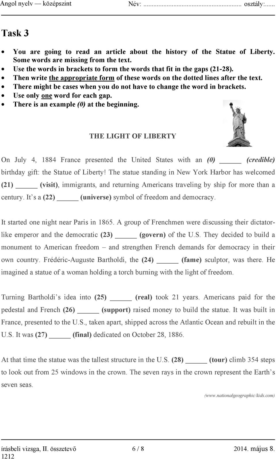 There is an example (0) at the beginning. THE LIGHT OF LIBERTY On July 4, 1884 France presented the United States with an (0) (credible) birthday gift: the Statue of Liberty!