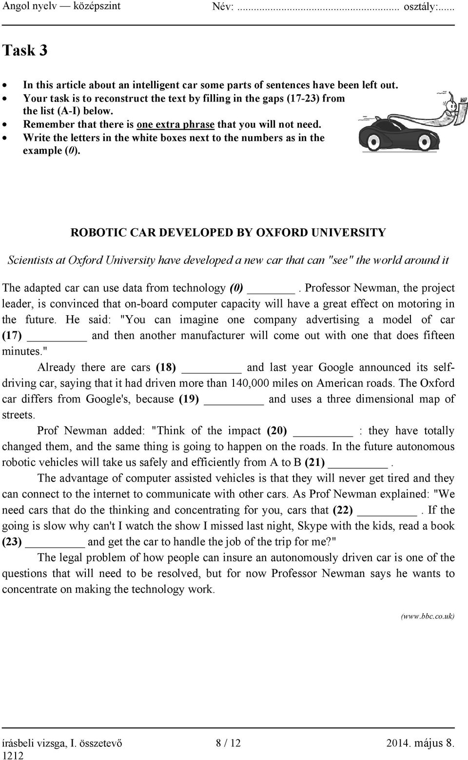 ROBOTIC CAR DEVELOPED BY OXFORD UNIVERSITY Scientists at Oxford University have developed a new car that can "see" the world around it The adapted car can use data from technology (0).