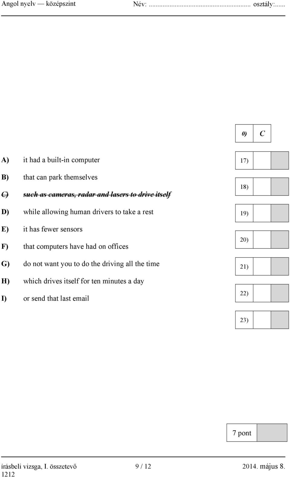 offices G) do not want you to do the driving all the time H) which drives itself for ten minutes a day I) or