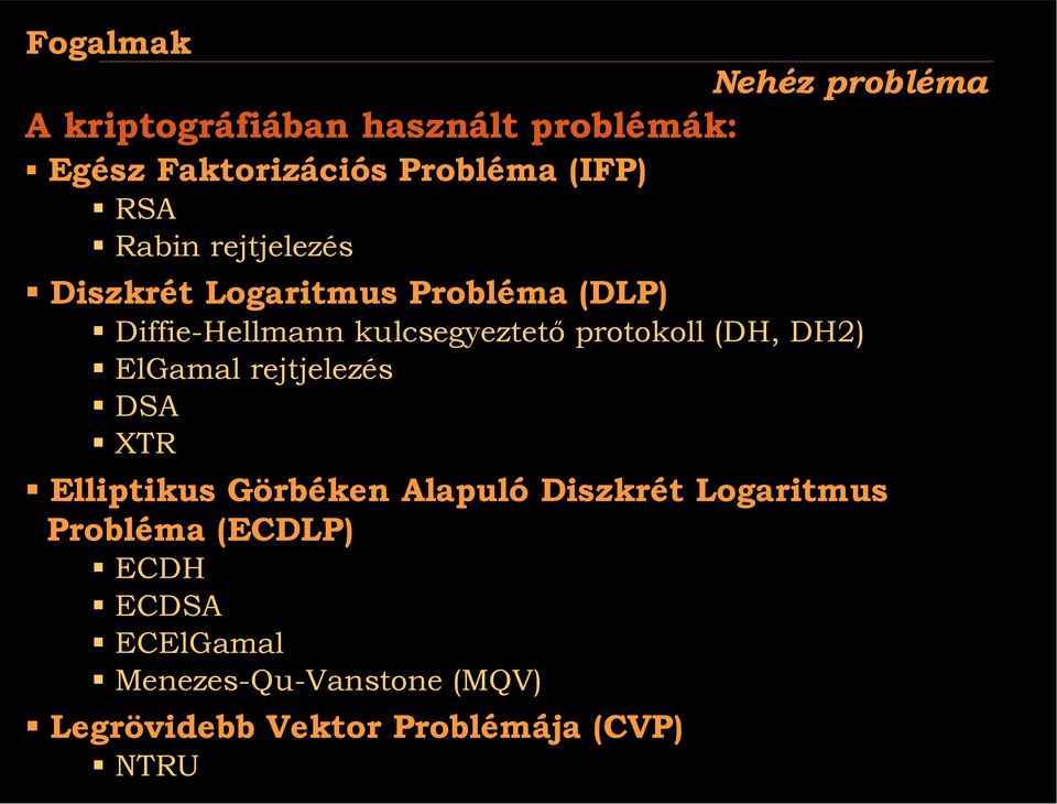 Diffie-Hellmann kulcsegyeztető protokoll (DH, DH2)! ElGamal rejtjelezés! DSA! XTR!