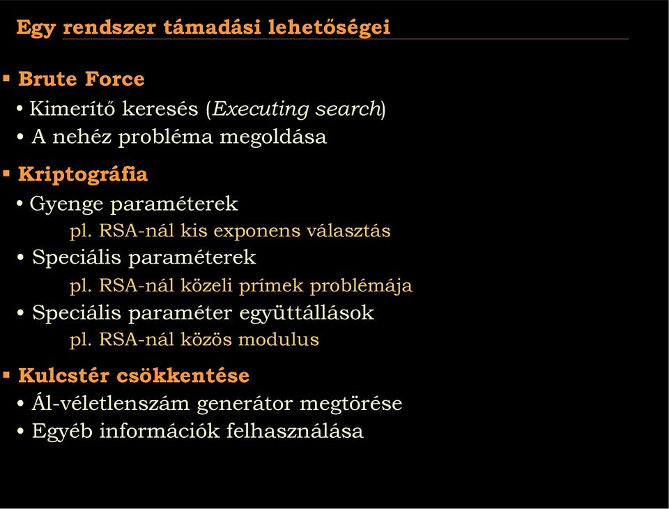 riptográfia Gyenge paraméterek pl. RSA-nál kis exponens választás Speciális paraméterek pl.