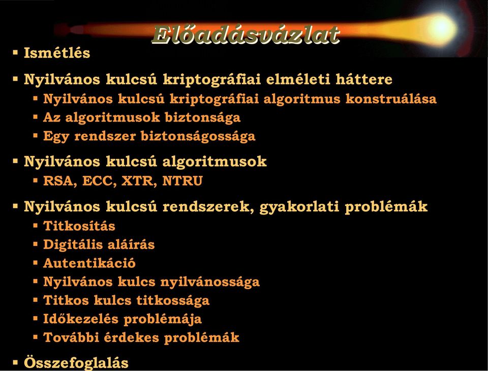 Nyilvános kulcsú algoritmusok! RSA, ECC, XTR, NTRU! Nyilvános kulcsú rendszerek, gyakorlati problémák! Titkosítás!