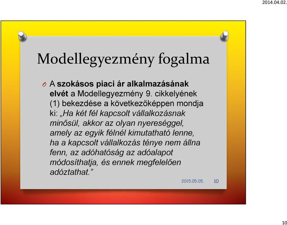 akkor az olyan nyereséggel, amely az egyik félnél kimutatható lenne, ha a kapcsolt vállalkozás