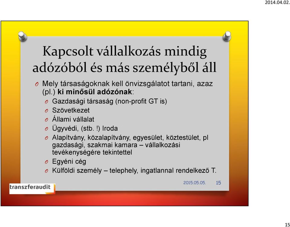 ) ki minősül adózónak: Gazdasági társaság (non-profit GT is) Szövetkezet Állami vállalat Ügyvédi, (stb.