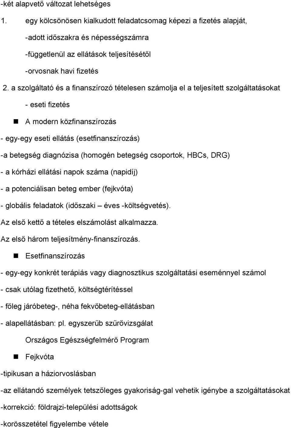 a szolgáltató és a finanszírozó tételesen számolja el a teljesített szolgáltatásokat - eseti fizetés A modern közfinanszírozás - egy-egy eseti ellátás (esetfinanszírozás) -a betegség diagnózisa