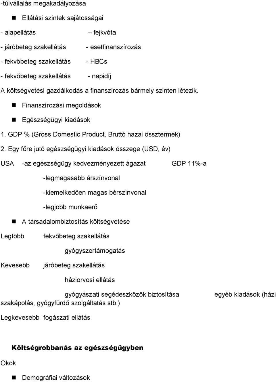 Egy főre jutó egészségügyi kiadások összege (USD, év) USA -az egészségügy kedvezményezett ágazat GDP 11%-a -legmagasabb árszínvonal -kiemelkedően magas bérszínvonal -legjobb munkaerő A