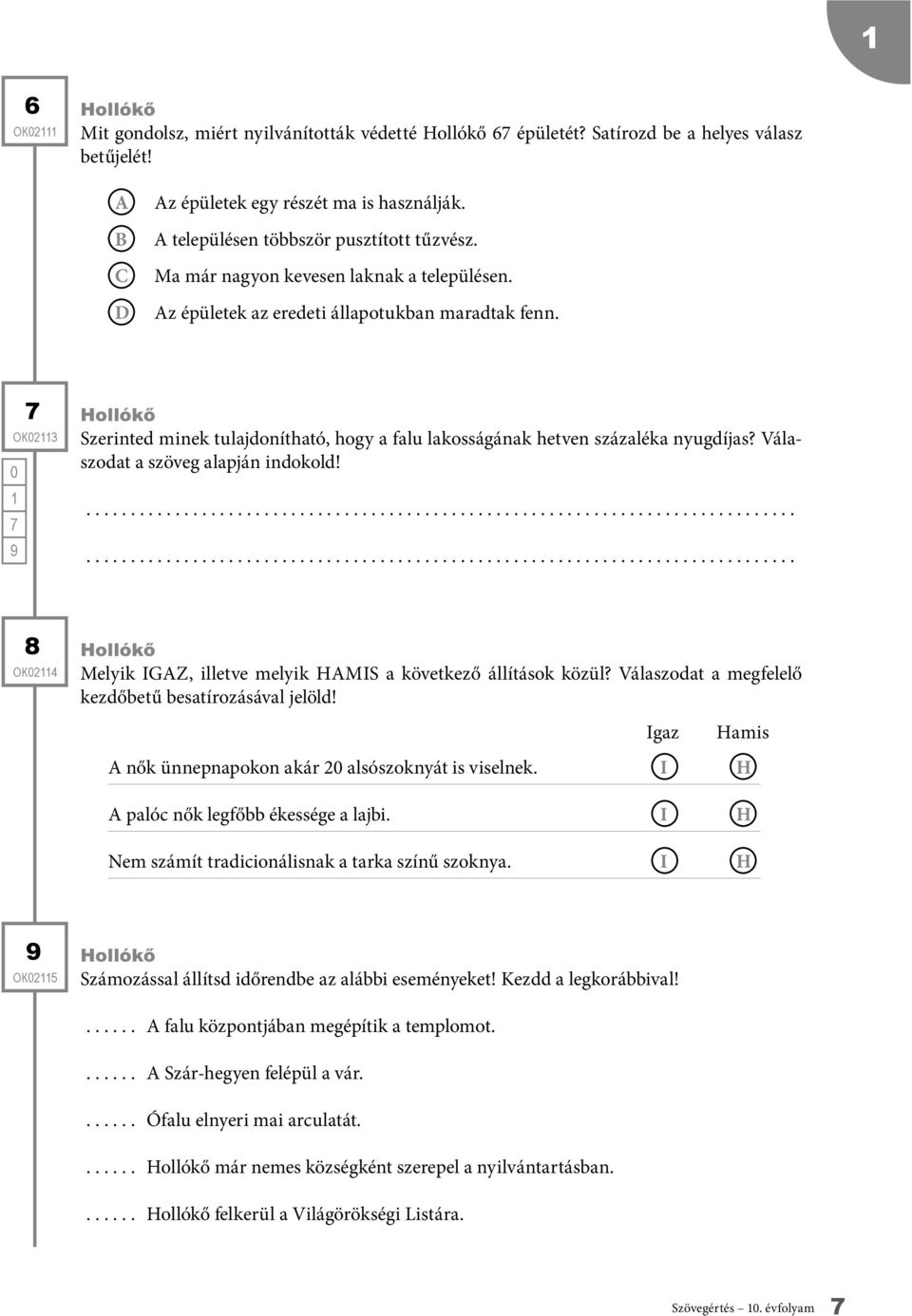 Válaszodat a szöveg alapján indokold! 8 OK24 Melyik IGZ, illetve melyik HMIS a következő állítások közül? Válaszodat a megfelelő kezdőbetű besatírozásával jelöld!