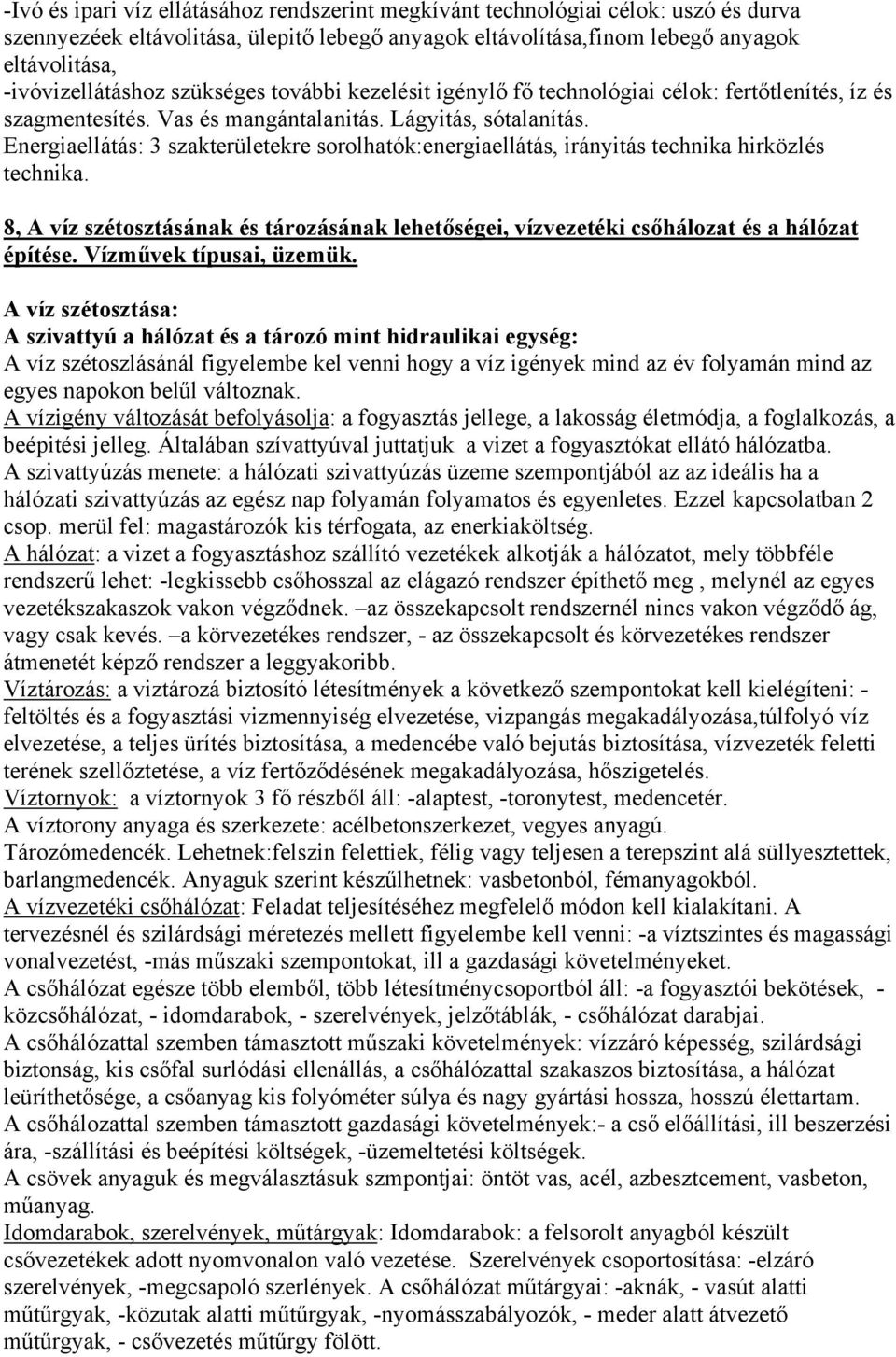 Energiaellátás: 3 szakterületekre sorolhatók:energiaellátás, irányitás technika hirközlés technika. 8, A víz szétosztásának és tározásának lehetőségei, vízvezetéki csőhálozat és a hálózat építése.