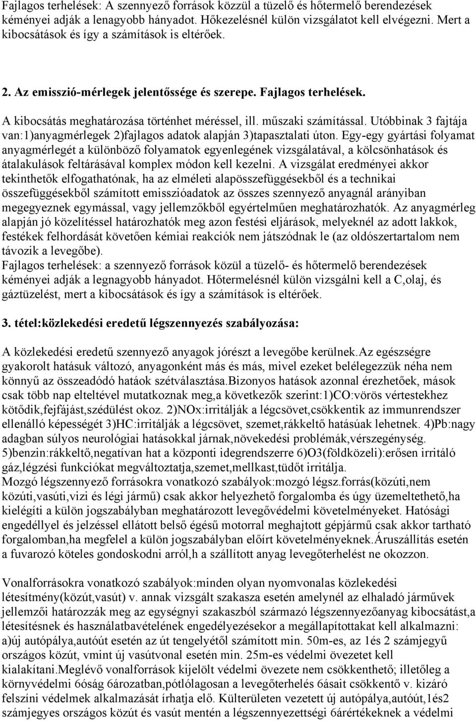 Utóbbinak 3 fajtája van:1)anyagmérlegek 2)fajlagos adatok alapján 3)tapasztalati úton.