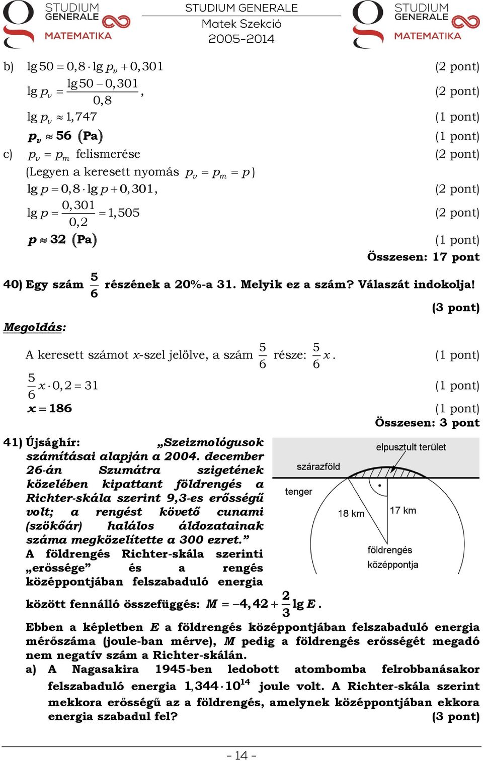 5 0, 31 6 186 Összesen: 3 pont 41) Újsághír: Szeizmológusok számításai alapján a 004.