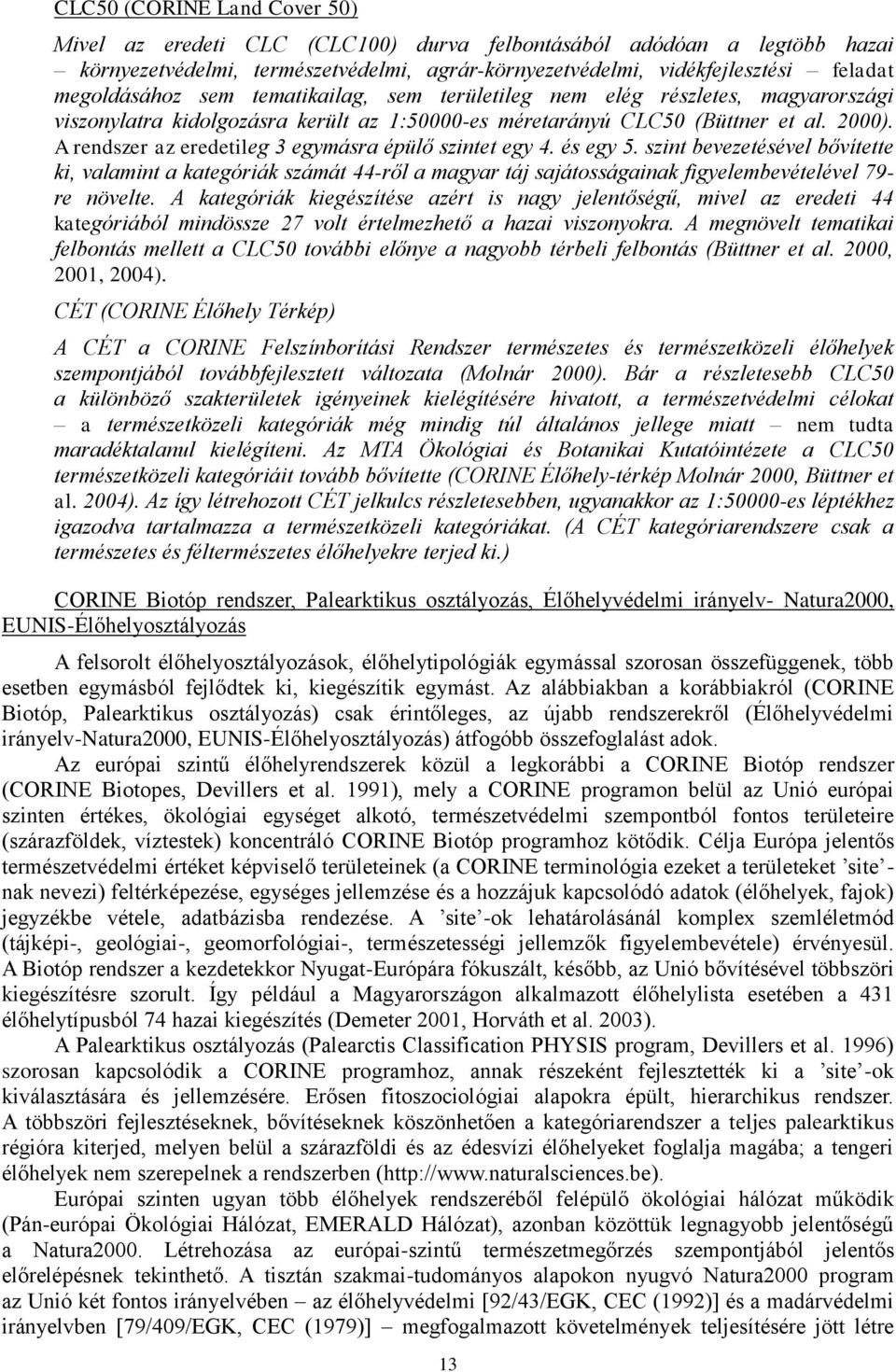 A rendszer az eredetileg 3 egymásra épülő szintet egy 4. és egy 5.