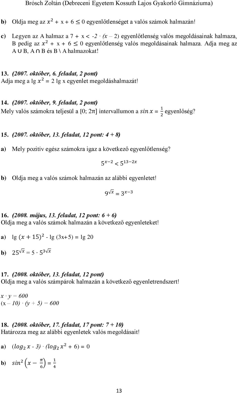 (2007. október, 6. feladat, 2 pont) Adja meg a lg x 2 = 2 lg x egyenlet megoldáshalmazát! 14. (2007. október, 9.
