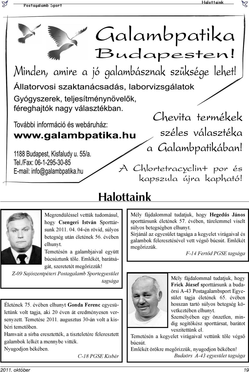 évében elhunyt Gonda Ferenc egyesületünk volt tagja, aki 20 éven át eredményesen versenyzett. Temetése 2011. augusztus 30-án volt a kisbéri temetőben.