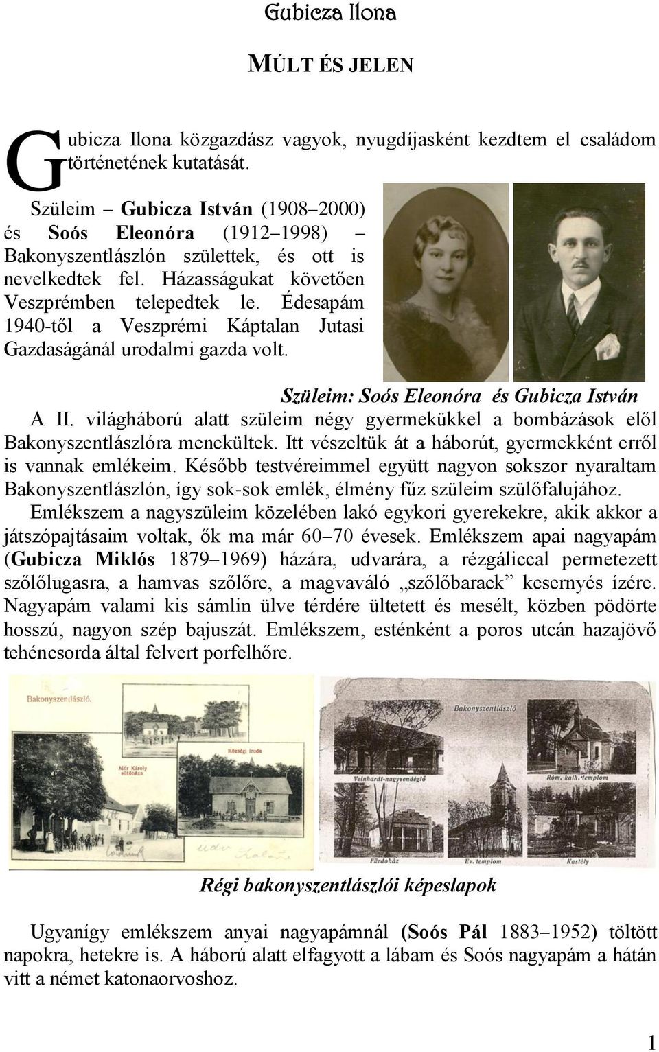 Édesapám 1940-től a Veszprémi Káptalan Jutasi Gazdaságánál urodalmi gazda volt. Szüleim: Soós Eleonóra és Gubicza István A II.