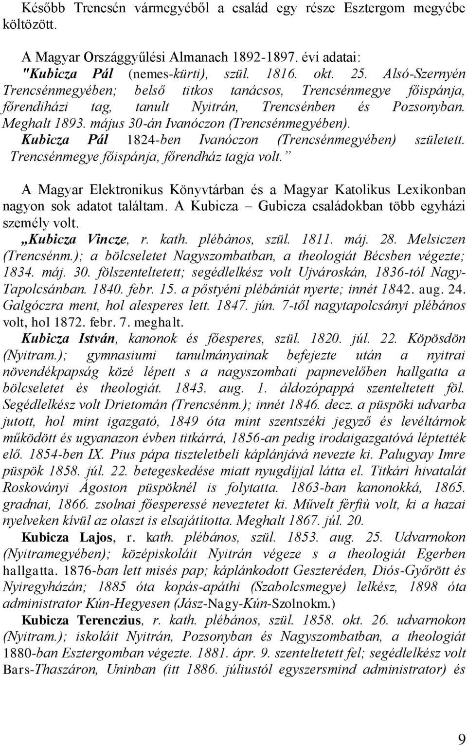 Kubicza Pál 1824-ben Ivanóczon (Trencsénmegyében) született. Trencsénmegye főispánja, főrendház tagja volt.