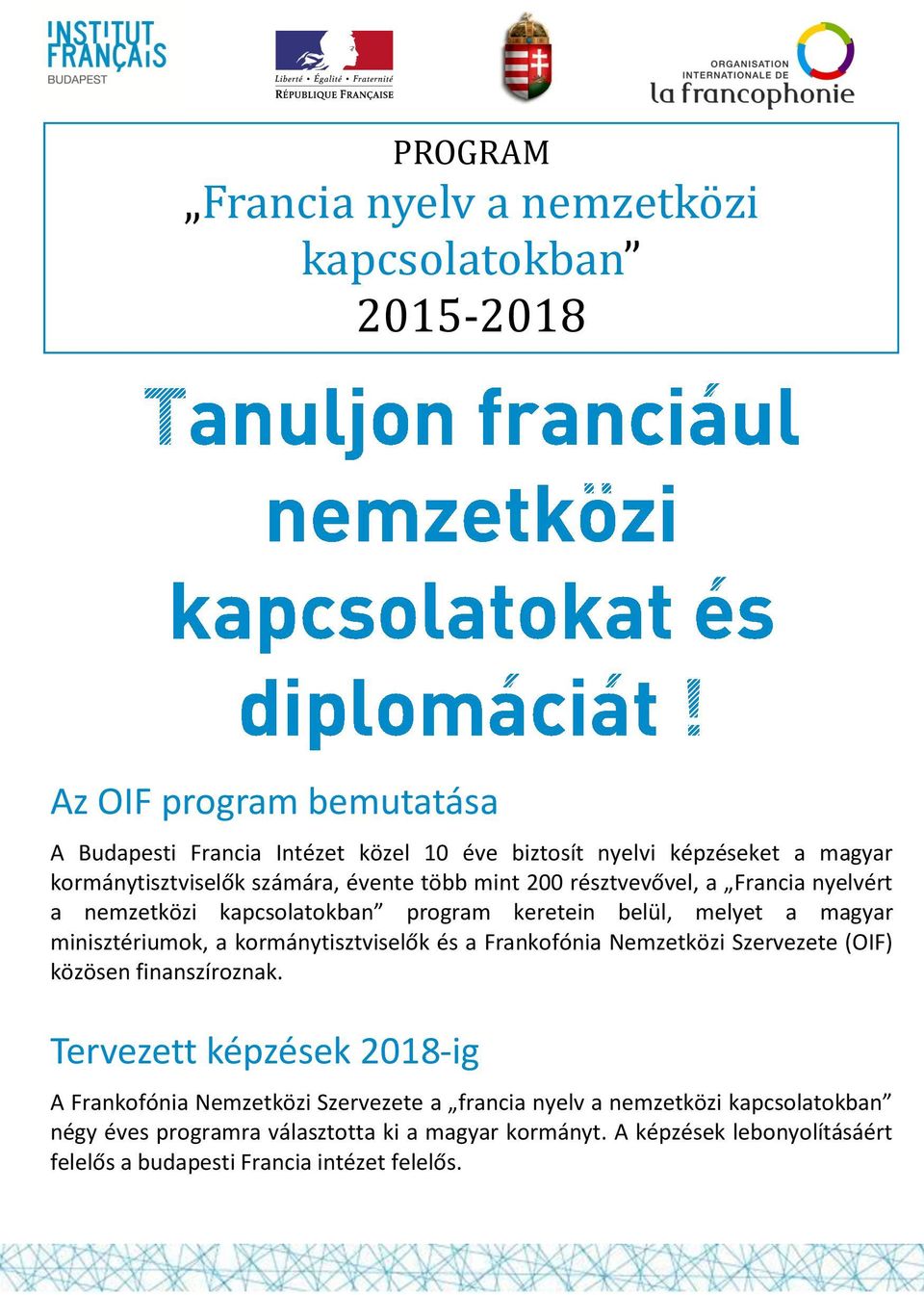 minisztériumok, a kormánytisztviselők és a Frankofónia Nemzetközi Szervezete (OIF) közösen finanszíroznak.