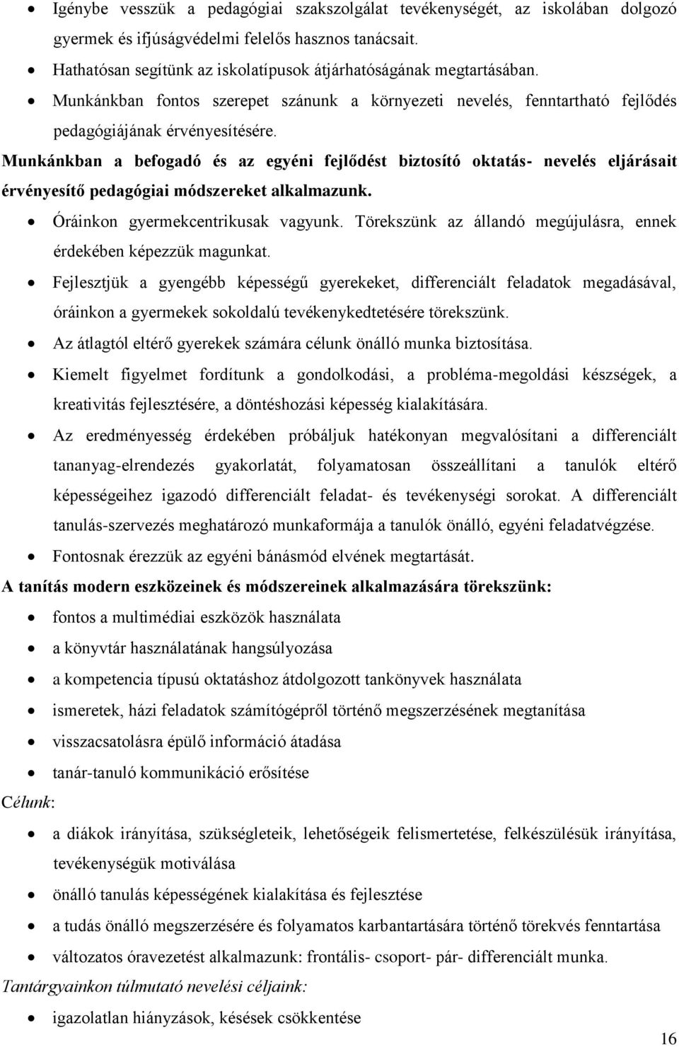 Munkánkban a befogadó és az egyéni fejlődést biztosító oktatás- nevelés eljárásait érvényesítő pedagógiai módszereket alkalmazunk. Óráinkon gyermekcentrikusak vagyunk.