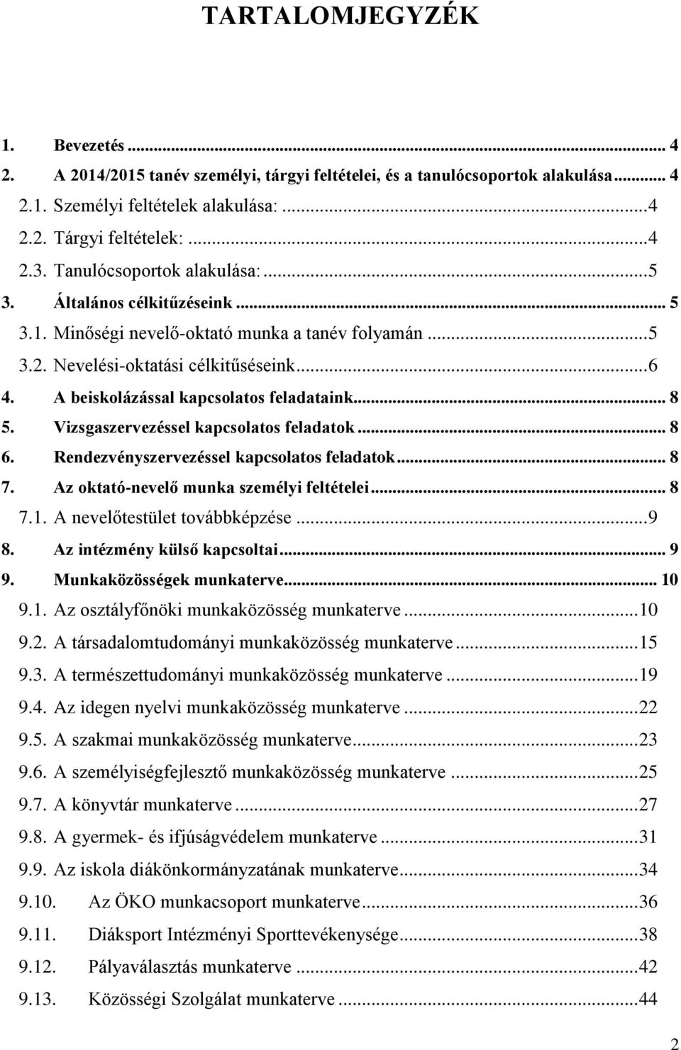 A beiskolázással kapcsolatos feladataink... 8 5. Vizsgaszervezéssel kapcsolatos feladatok... 8 6. Rendezvényszervezéssel kapcsolatos feladatok... 8 7. Az oktató-nevelő munka személyi feltételei... 8 7.1.