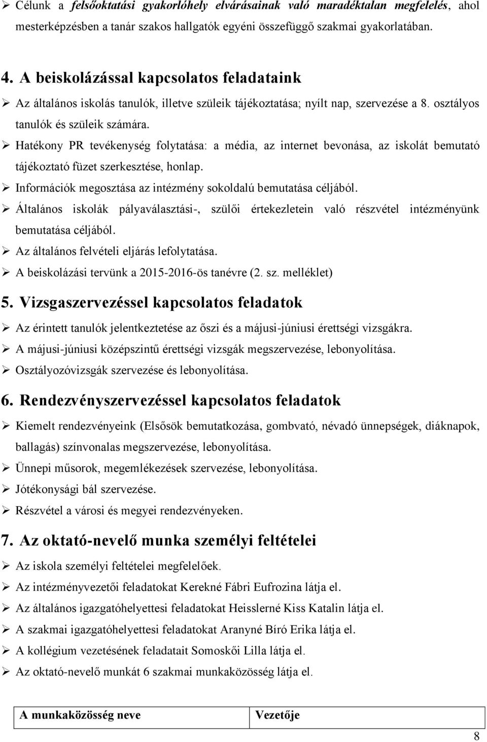 Hatékony PR tevékenység folytatása: a média, az internet bevonása, az iskolát bemutató tájékoztató füzet szerkesztése, honlap. Információk megosztása az intézmény sokoldalú bemutatása céljából.