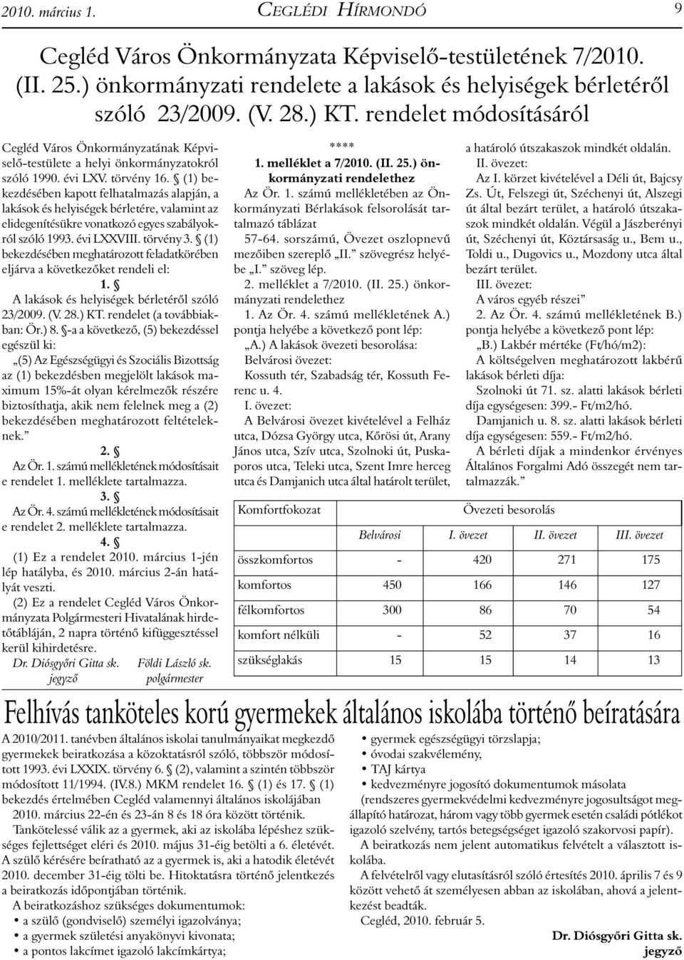 (1) bekezdésében kapott felhatalmazás alapján, a lakások és helyiségek bérletére, valamint az elidegenítésükre vonatkozó egyes szabályokról szóló 1993. évi LXXVIII. törvény 3.