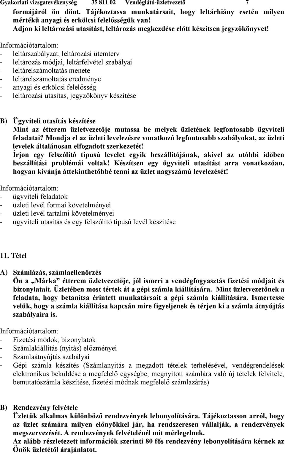 - leltárszabályzat, leltározási ütemterv - leltározás módjai, leltárfelvétel szabályai - leltárelszámoltatás menete - leltárelszámoltatás eredménye - anyagi és erkölcsi felelősség - leltározási