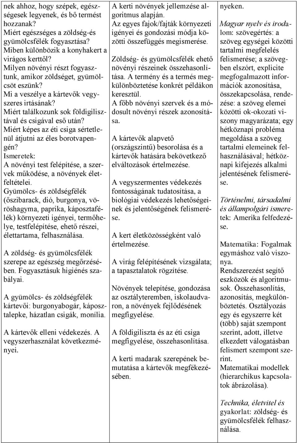 Miért képes az éti csiga sértetlenül átjutni az éles borotvapengén? A növényi test felépítése, a szervek működése, a növények életfeltételei.