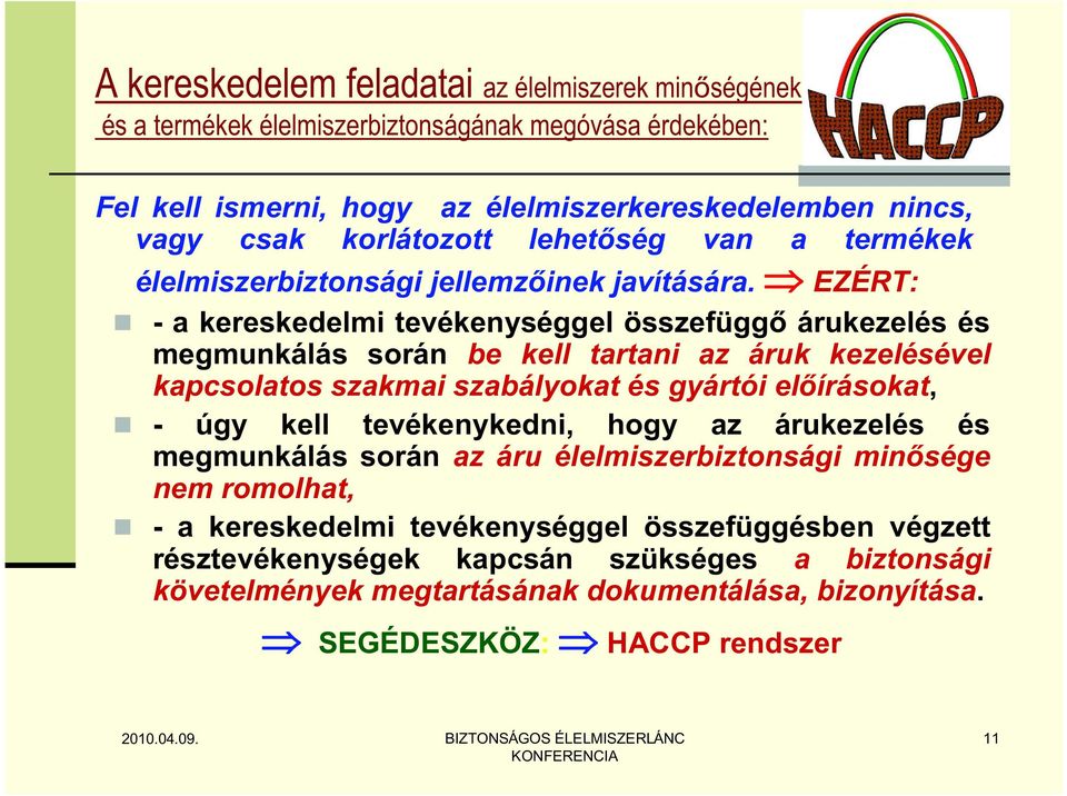 EZÉRT: - a kereskedelmi tevékenységgel összefüggő árukezelés és megmunkálás során be kell tartani az áruk kezelésével kapcsolatos szakmai szabályokat és gyártói előírásokat, - úgy kell