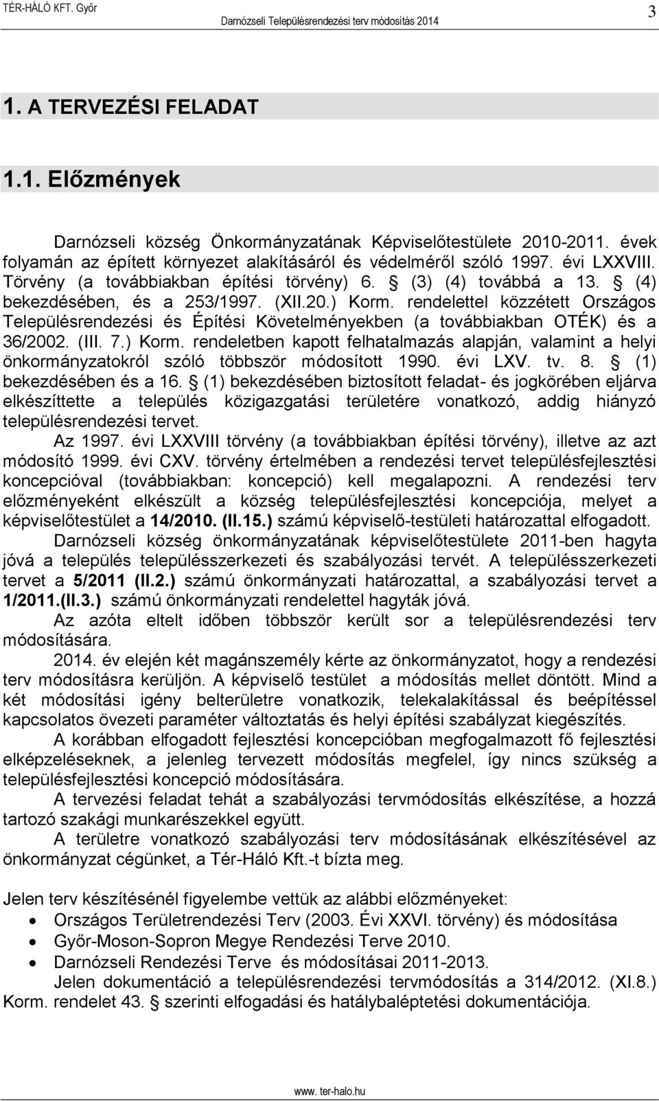 rendelettel közzétett Országos Településrendezési és Építési Követelményekben (a továbbiakban OTÉK) és a 36/2002. (III. 7.) Korm.