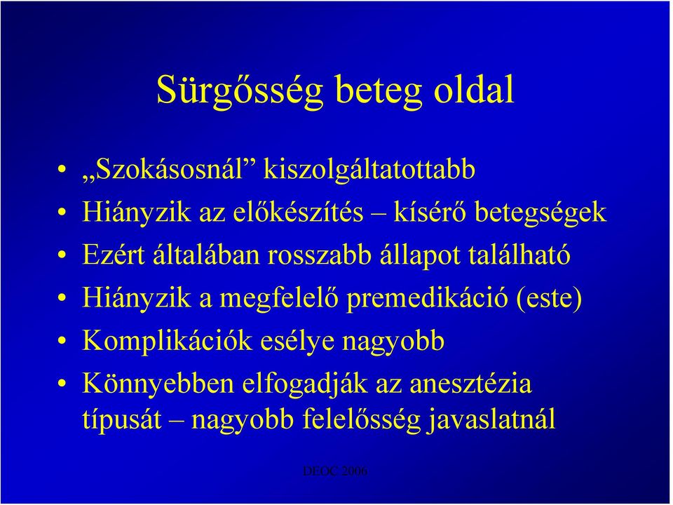 található Hiányzik a megfelelő premedikáció (este) Komplikációk esélye