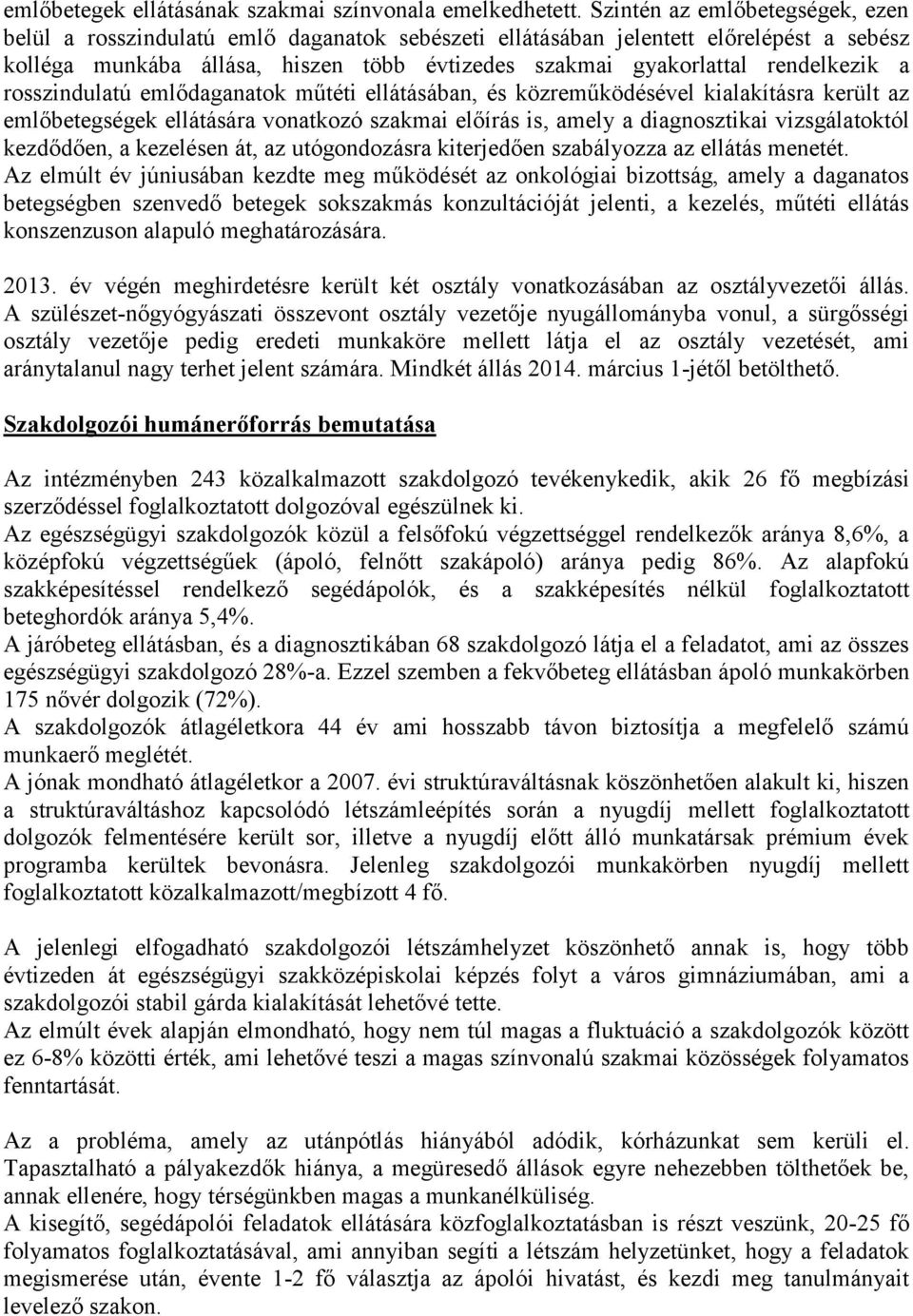 rendelkezik a rosszindulatú emlődaganatok műtéti ellátásában, és közreműködésével kialakításra került az emlőbetegségek ellátására vonatkozó szakmai előírás is, amely a diagnosztikai vizsgálatoktól