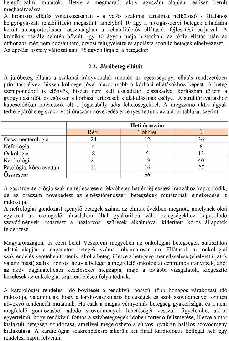 összhangban a rehabilitációs ellátások fejlesztési céljaival.