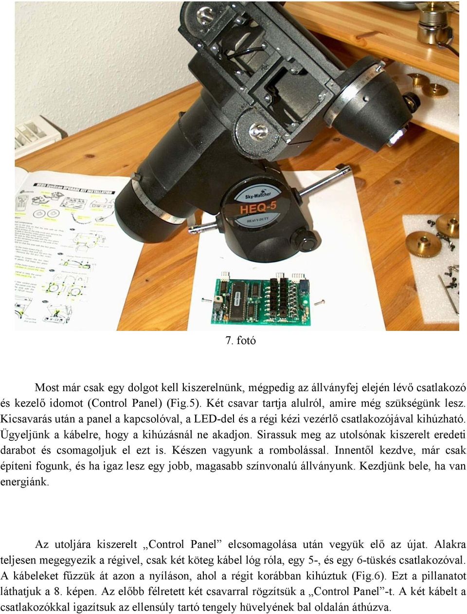 Sirassuk meg az utolsónak kiszerelt eredeti darabot és csomagoljuk el ezt is. Készen vagyunk a rombolással.