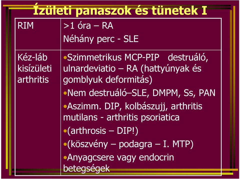 deformitás) Nem destruáló SLE, DMPM, Ss, PAN Aszimm.