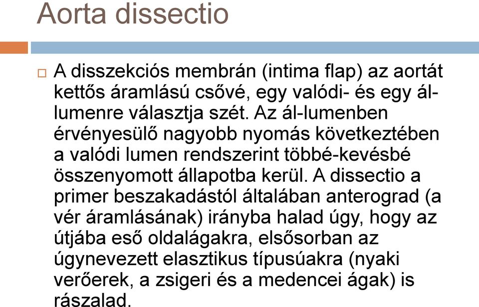 Az ál-lumenben érvényesülő nagyobb nyomás következtében a valódi lumen rendszerint többé-kevésbé összenyomott állapotba