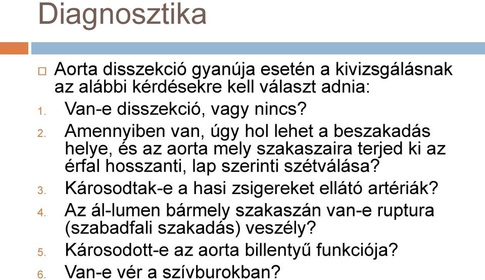 Amennyiben van, úgy hol lehet a beszakadás helye, és az aorta mely szakaszaira terjed ki az érfal hosszanti, lap