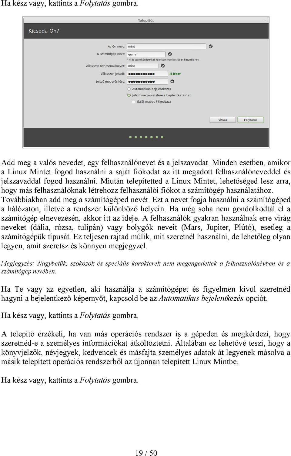 Miután telepítetted a Linux Mintet, lehetőséged lesz arra, hogy más felhasználóknak létrehozz felhasználói fiókot a számítógép használatához. Továbbiakban add meg a számítógéped nevét.